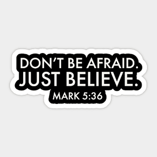 Don't be afraid.  Just believe Sticker